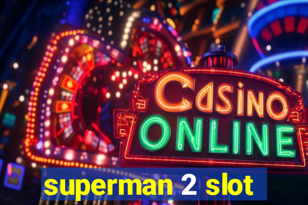 superman 2 slot