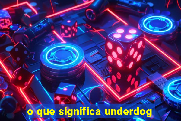 o que significa underdog