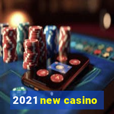 2021 new casino