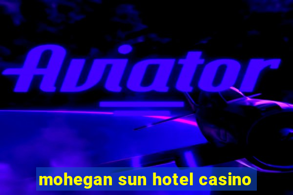 mohegan sun hotel casino