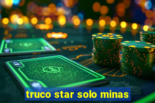 truco star solo minas