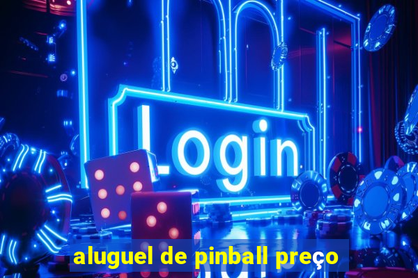 aluguel de pinball preço