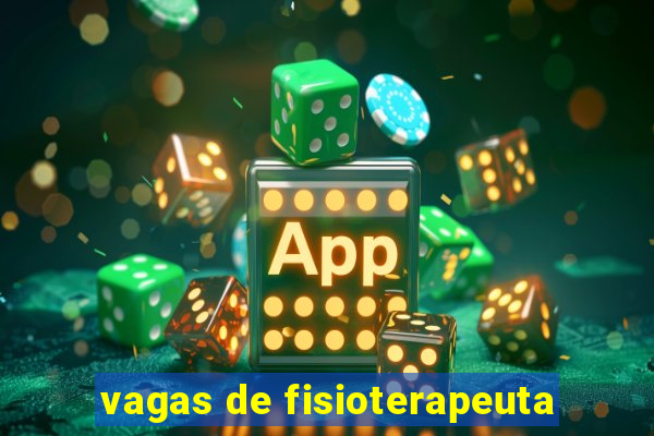 vagas de fisioterapeuta