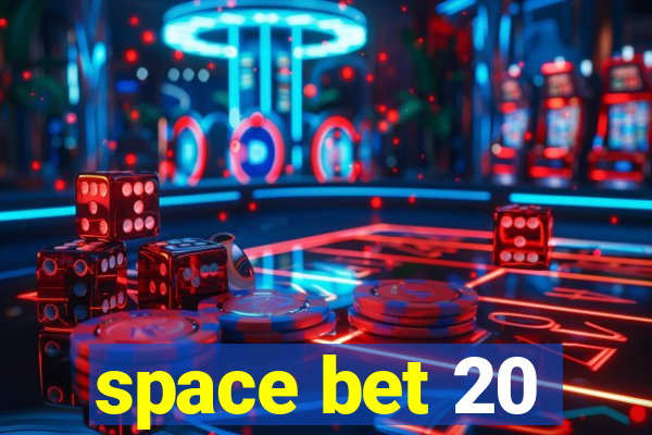 space bet 20