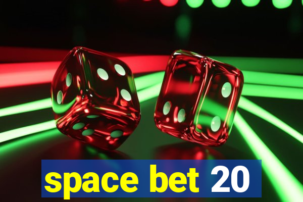 space bet 20