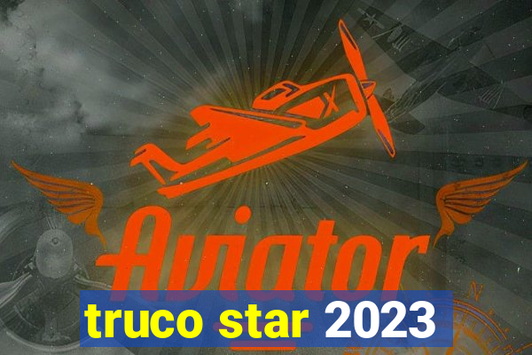 truco star 2023