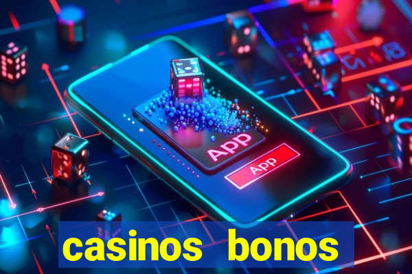 casinos bonos bienvenida gratis sin depósito