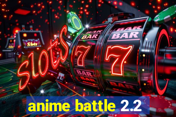 anime battle 2.2