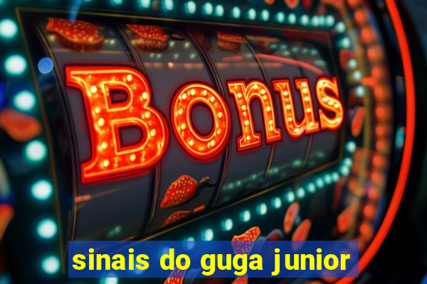 sinais do guga junior