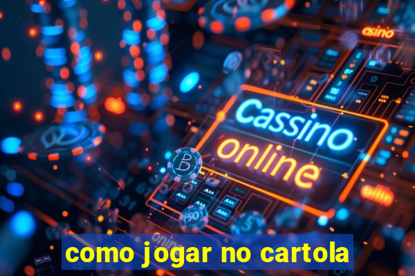 como jogar no cartola