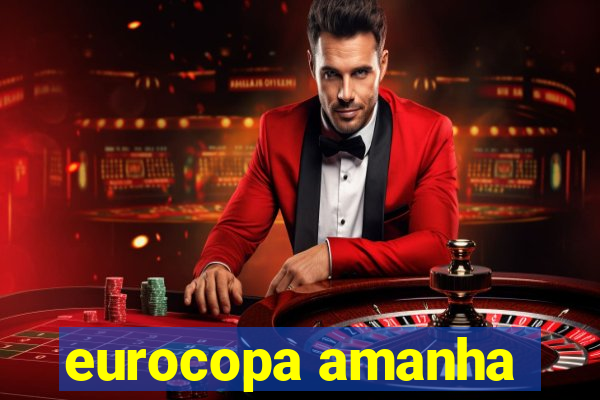 eurocopa amanha