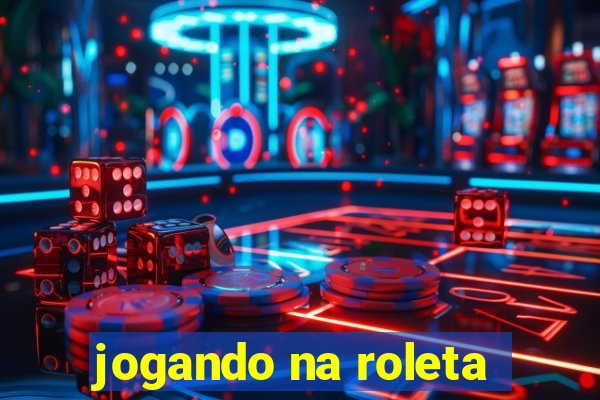 jogando na roleta