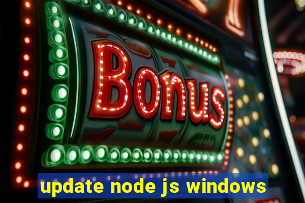 update node js windows