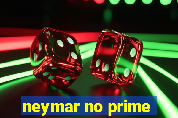 neymar no prime