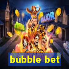 bubble bet