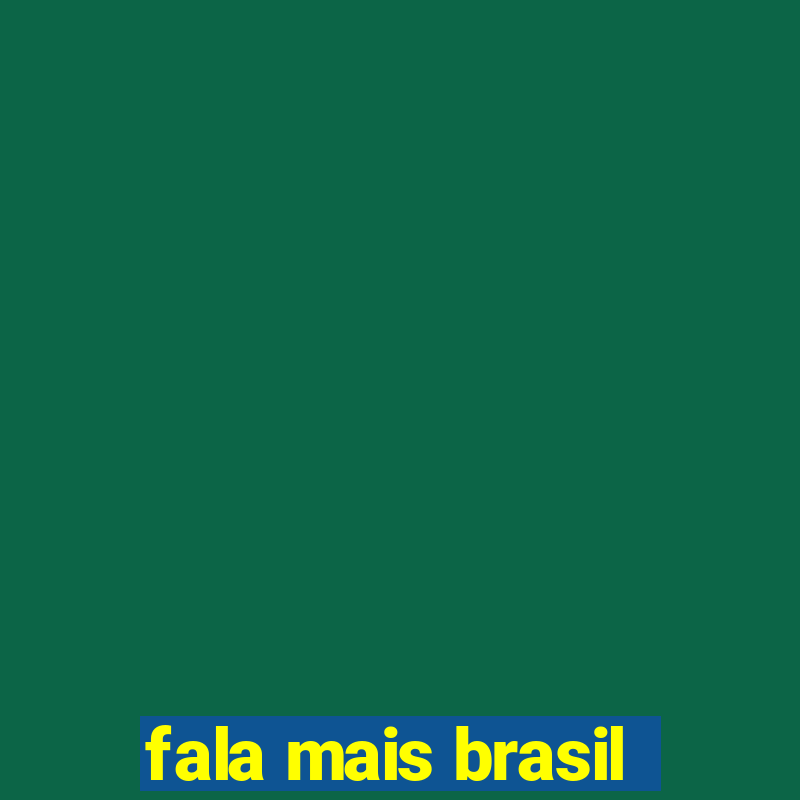 fala mais brasil