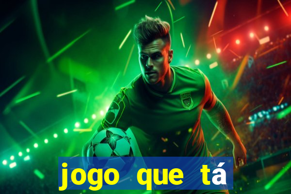 jogo que tá pagando dinheiro