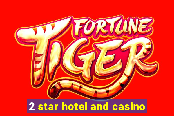 2 star hotel and casino