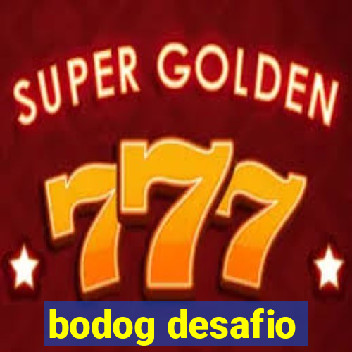 bodog desafio