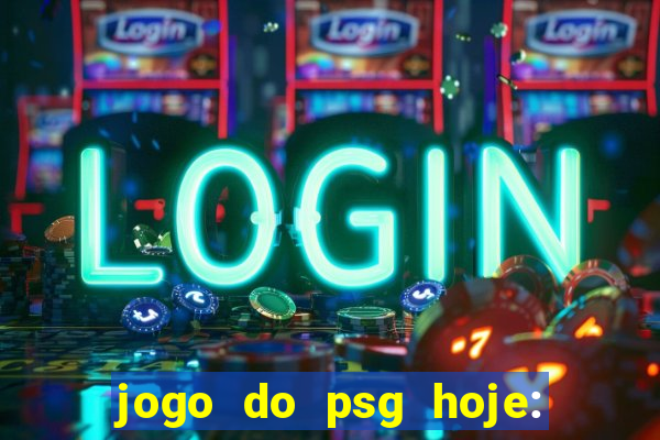 jogo do psg hoje: onde assistir