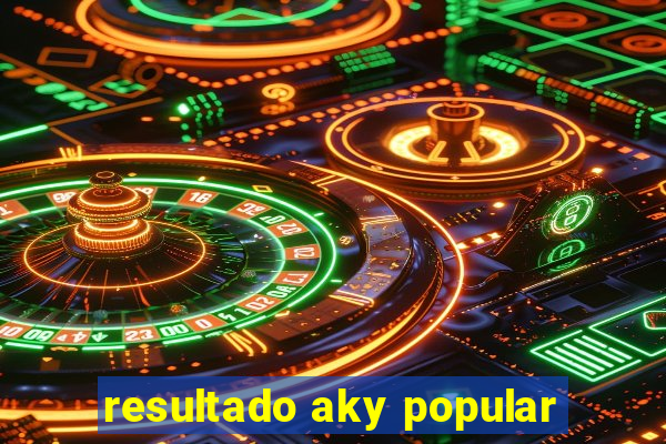 resultado aky popular