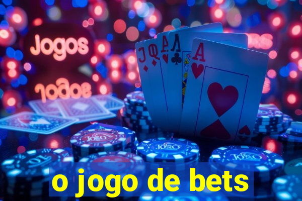 o jogo de bets