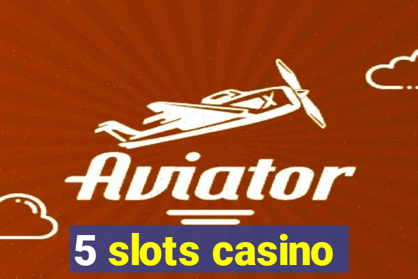 5 slots casino