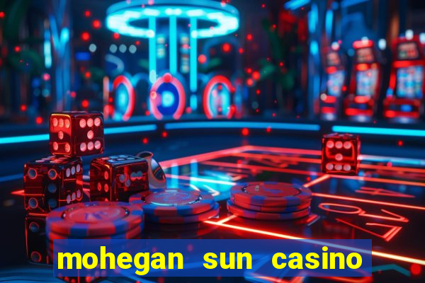 mohegan sun casino uncasville ct