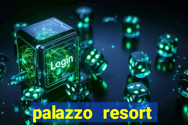 palazzo resort hotel and casino