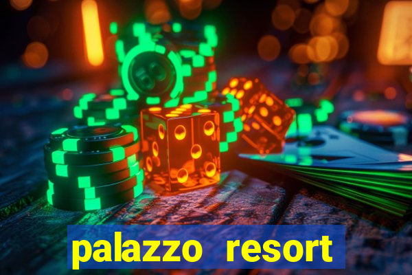 palazzo resort hotel and casino