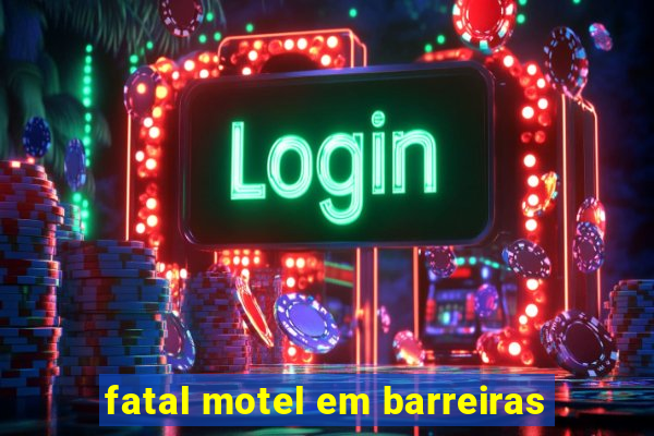 fatal motel em barreiras