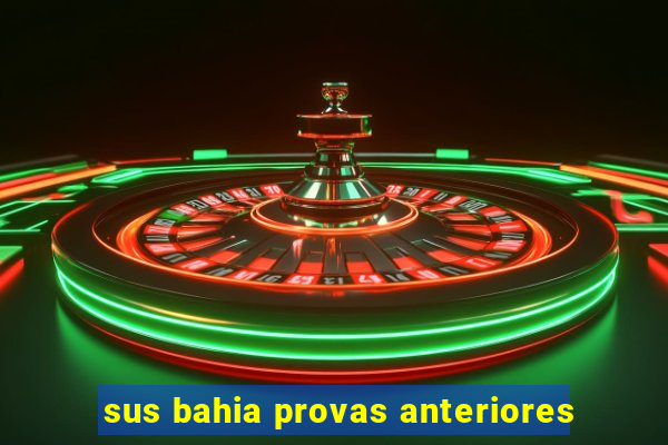 sus bahia provas anteriores