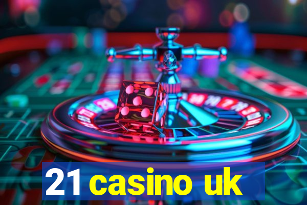 21 casino uk