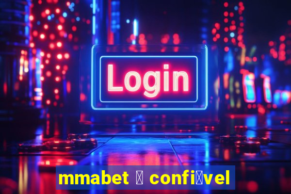 mmabet 茅 confi谩vel