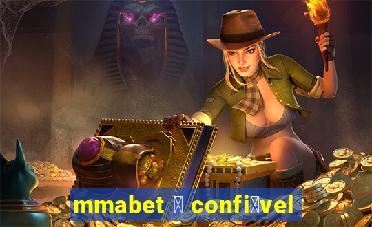 mmabet 茅 confi谩vel