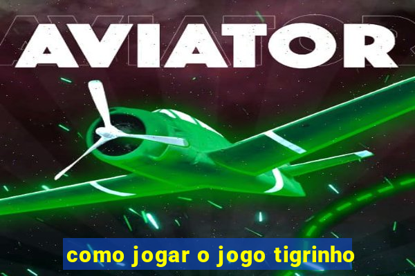 como jogar o jogo tigrinho