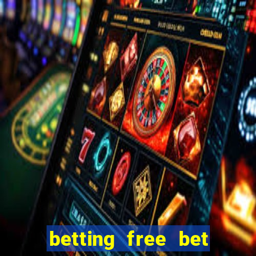 betting free bet no deposit