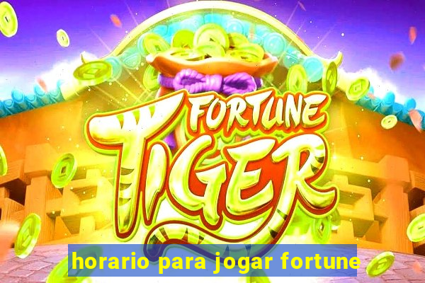 horario para jogar fortune