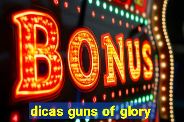 dicas guns of glory