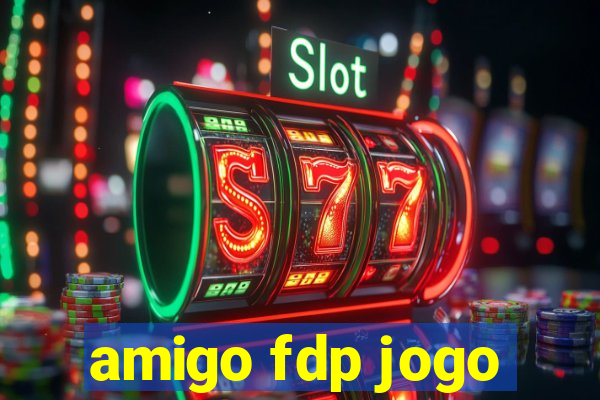 amigo fdp jogo