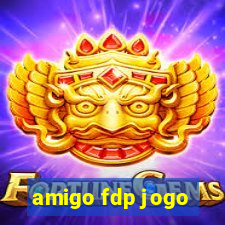 amigo fdp jogo