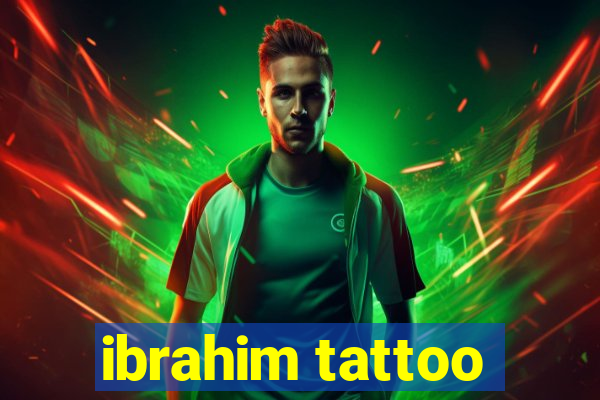 ibrahim tattoo