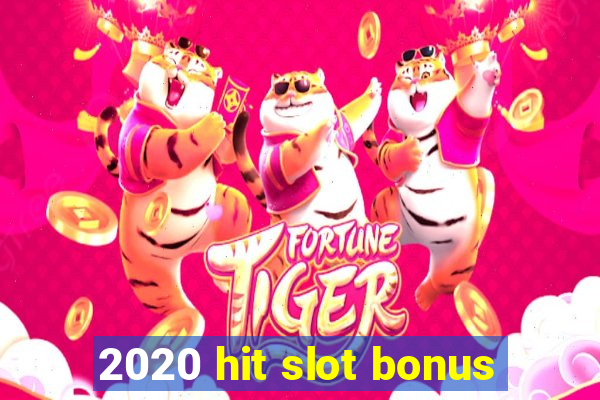 2020 hit slot bonus