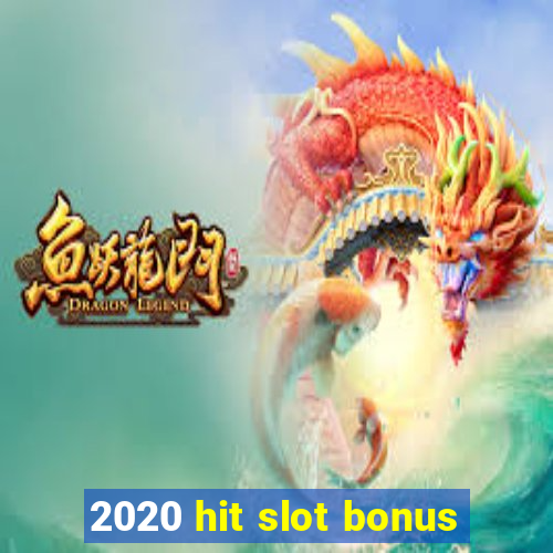 2020 hit slot bonus