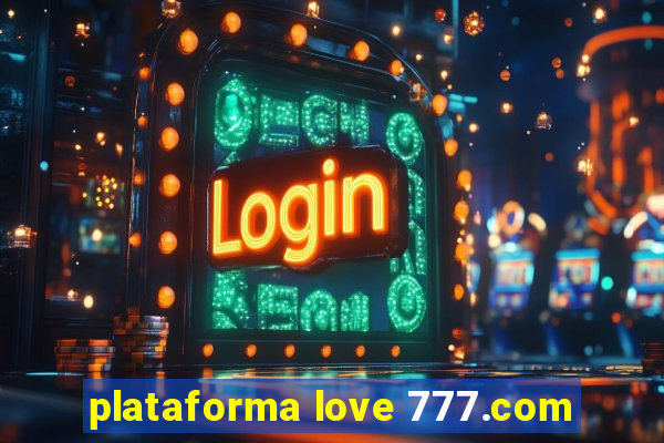 plataforma love 777.com