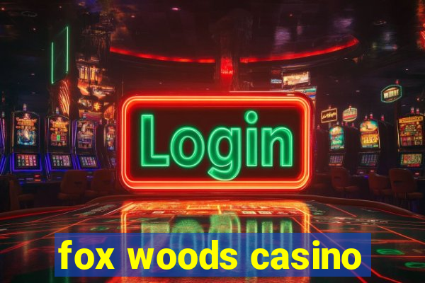 fox woods casino