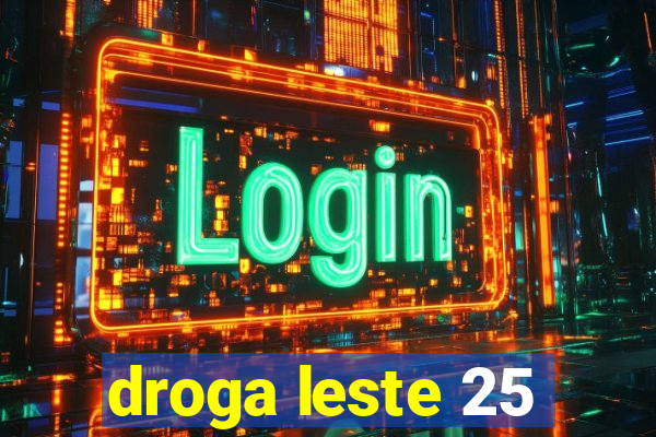 droga leste 25