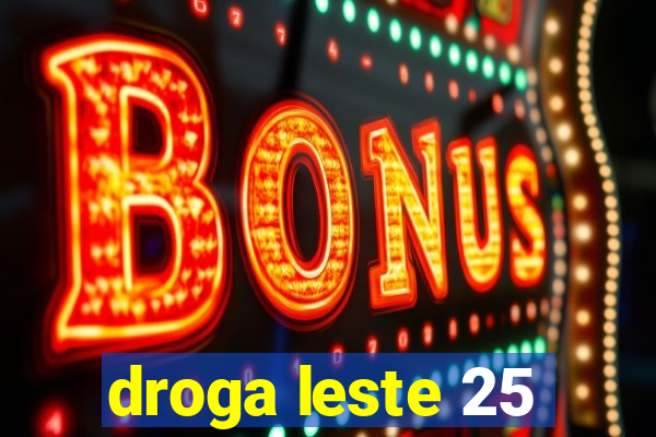 droga leste 25