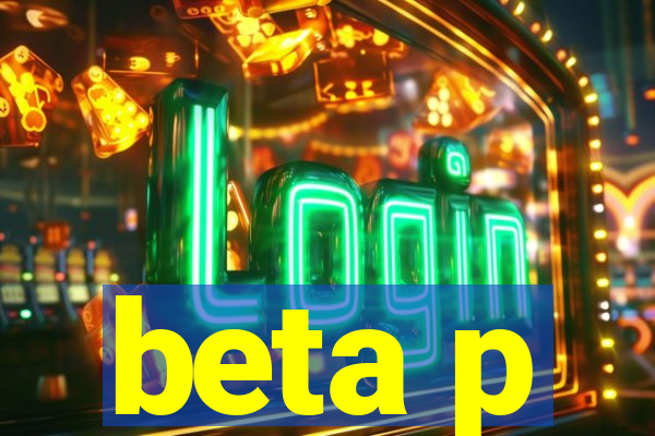 beta p