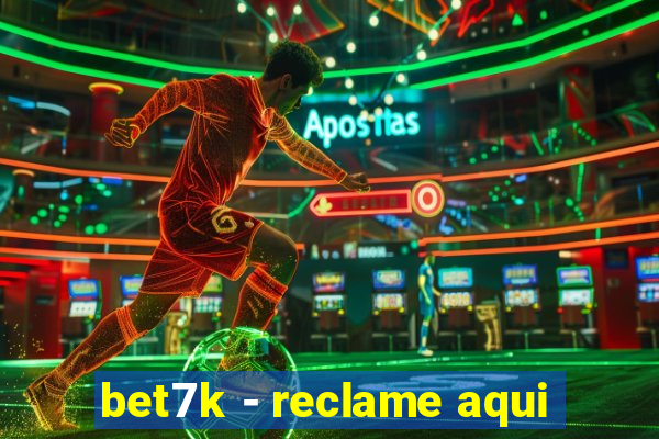 bet7k - reclame aqui